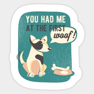 You had me at the first woof Sticker